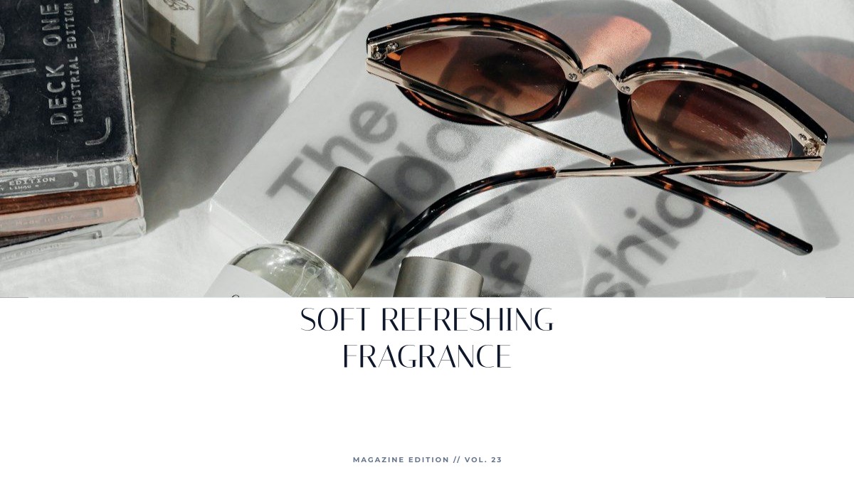 soft refreshing fragrance